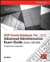 Ocp Oracle Database 12c Advanced Administration Exam Guide (Exam 1z0-063) Ocp Oracle Database 12c Advanced Administration Exam Guide (Exam 1z0-063)