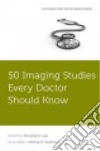 50 Imaging Studies Every Doctor Should Know libro str