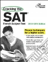 Cracking the Sat French Subject Test, 2013-2014 Cracking the Sat French Subject Test, 2013-2014