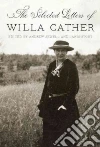 The Selected Letters of Willa Cather The Selected Letters of Willa Cather