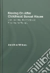 Moving On After Childhood Sexual Abuse Moving On After Childhood Sexual Abuse