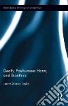 Death, Posthumous Harm, and Bioethics Death, Posthumous Harm, and Bioethics