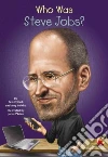 Who Was Steve Jobs? Who Was Steve Jobs?