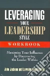 Leveraging Your Leadership Style Workbook Leveraging Your Leadership Style Workbook