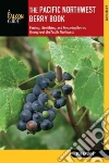 The Pacific Northwest Berry Book The Pacific Northwest Berry Book