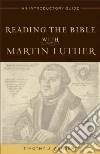 Reading the Bible With Martin Luther Reading the Bible With Martin Luther