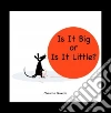 Is It Big or Is It Little? Is It Big or Is It Little?