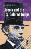 Lincoln and the U.s. Colored Troops libro str