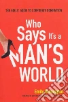 Who Says It's a Man's World Who Says It's a Man's World
