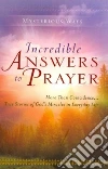 Mysterious Ways: Incredible Answers to Prayer Mysterious Ways: Incredible Answers to Prayer