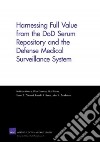 Harnessing Full Value from the Dod Serum Repository and the Defense Medical Surveillance System