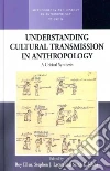 Understanding Cultural Transmission in Anthropology Understanding Cultural Transmission in Anthropology