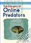 The Dangers of Online Predators The Dangers of Online Predators