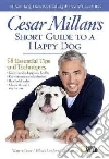 Cesar Millan's Short Guide to a Happy Dog Cesar Millan's Short Guide to a Happy Dog