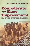 Confederate Slave Impressment in the Upper South Confederate Slave Impressment in the Upper South