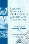 Religion, Economics, and Culture in Conflict and Conversation Religion, Economics, and Culture in Conflict and Conversation