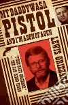 My Daddy Was a Pistol and I'm a Son of a Gun My Daddy Was a Pistol and I'm a Son of a Gun
