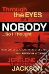 Through the Eyes of a Nobody So I Thought Through the Eyes of a Nobody So I Thought