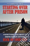 The Complete Guide to Starting over After Prison The Complete Guide to Starting over After Prison