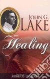 John G. Lake on Healing John G. Lake on Healing
