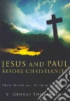 Jesus and Paul Before Christianity Jesus and Paul Before Christianity