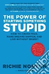 The Power of Starting Something Stupid The Power of Starting Something Stupid