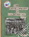 The Development of U.S. Industry The Development of U.S. Industry