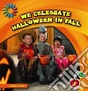 We Celebrate Halloween in Fall We Celebrate Halloween in Fall
