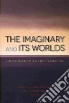 The Imaginary and Its Worlds The Imaginary and Its Worlds