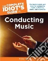 The Complete Idiot's Guide to Conducting Music The Complete Idiot's Guide to Conducting Music