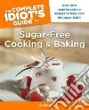 The Complete Idiot's Guide to Sugar-Free Cooking and Baking The Complete Idiot's Guide to Sugar-Free Cooking and Baking