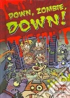Down, Zombie, Down! Down, Zombie, Down!