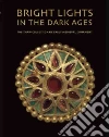 Bright Lights of the Dark Ages Bright Lights of the Dark Ages