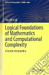 Logical Foundations of Mathematics and Computational Complexity Logical Foundations of Mathematics and Computational Complexity
