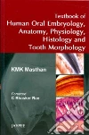 Textbook of Human Oral Embryology, Anatomy, Physiology, Histology and Tooth Morphology Textbook of Human Oral Embryology, Anatomy, Physiology, Histology and Tooth Morphology