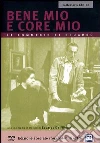 Bene mio e core mio dvd