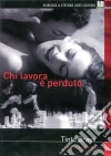 Chi Lavora E' Perduto dvd