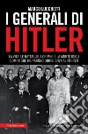 I generali di Hitler. La vita, le battaglie, i crimini e la morte degli uomini che giurarono obbedienza al Führer. E-book. Formato EPUB ebook