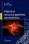 Problemi di meccanica quantistica non relativistica. E-book. Formato PDF Problemi di meccanica quantistica non relativistica. E-book. Formato PDF