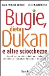 Bugie, dieta Dukan e altre sciocchezze. I tranelli e gli errori della dieta più popolare del mondo e i consigli per dimagrire in modo sano. E-book. Formato EPUB Bugie, dieta Dukan e altre sciocchezze. I tranelli e gli errori della dieta più popolare del mondo e i consigli per dimagrire in modo sano. E-book. Formato EPUB