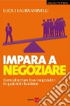 Impara a negoziare. Come diventare bravi negoziatori in qualsiasi situazione. E-book. Formato PDF Impara a negoziare. Come diventare bravi negoziatori in qualsiasi situazione. E-book. Formato PDF
