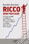 Ricco non per caso. E-book. Formato EPUB Ricco non per caso. E-book. Formato EPUB