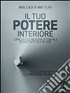 Il tuo potere interiore. Come utilizzarlo per ottenere e realizzare ciò che vuoi. E-book. Formato EPUB ebook