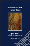 Donne cristiane e sacerdozio. Dalle origini all'età contemporanea. E-book. Formato PDF Donne cristiane e sacerdozio. Dalle origini all'età contemporanea. E-book. Formato PDF