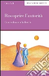 Riscoprire l'autorità. Come educare alla libertà. E-book. Formato EPUB Riscoprire l'autorità. Come educare alla libertà. E-book. Formato EPUB
