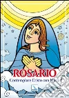 Rosario. Contemplare Cristo con Maria Rosario. Contemplare Cristo con Maria
