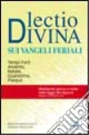 Lectio divina sui Vangeli feriali. Tempi forti: Avvento, Natale, Quaresima, Pasqua Lectio divina sui Vangeli feriali. Tempi forti: Avvento, Natale, Quaresima, Pasqua