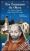 Fra Tommaso da Olera. Un «fuoco d'amore» sulle strade d'Europa libro