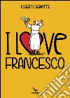 I love Francesco. Il papa in 145 vignette libro