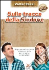 Sulle tracce della Sindone. Con poster libro